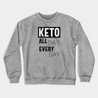 Keto All Day Every Day Crewneck Sweatshirt